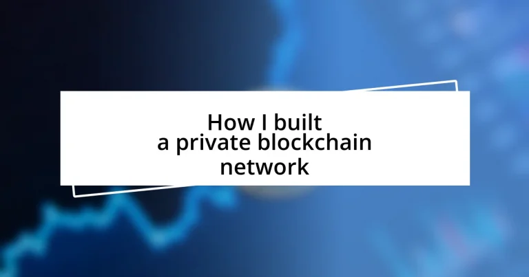 How I built a private blockchain network