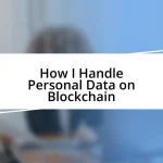 How I Handle Personal Data on Blockchain