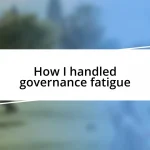 How I handled governance fatigue