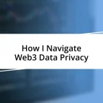 How I Navigate Web3 Data Privacy