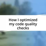 How I optimized my code quality checks