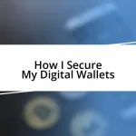 How I Secure My Digital Wallets