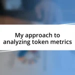 My approach to analyzing token metrics