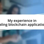 My experience in scaling blockchain applications