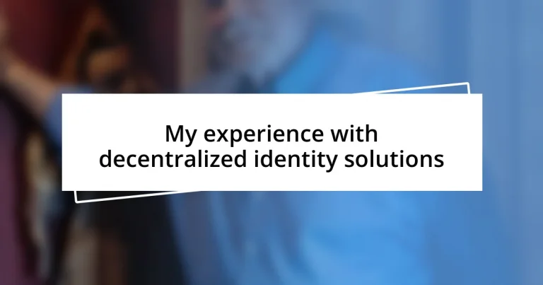 My experience with decentralized identity solutions