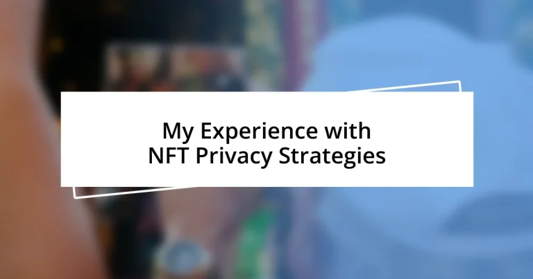 My Experience with NFT Privacy Strategies