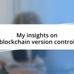 My insights on blockchain version control