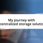 My journey with decentralized storage solutions