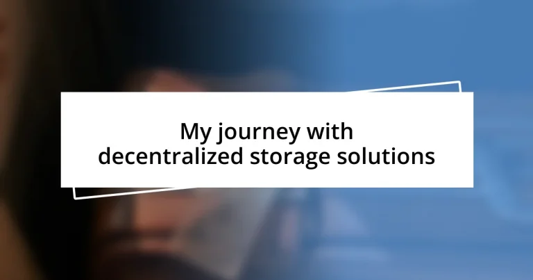 My journey with decentralized storage solutions