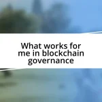 What works for me in blockchain governance