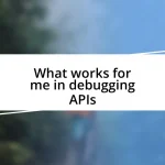 What works for me in debugging APIs