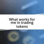 What works for me in trading tokens