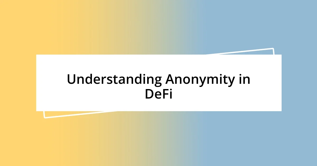 Understanding Anonymity in DeFi