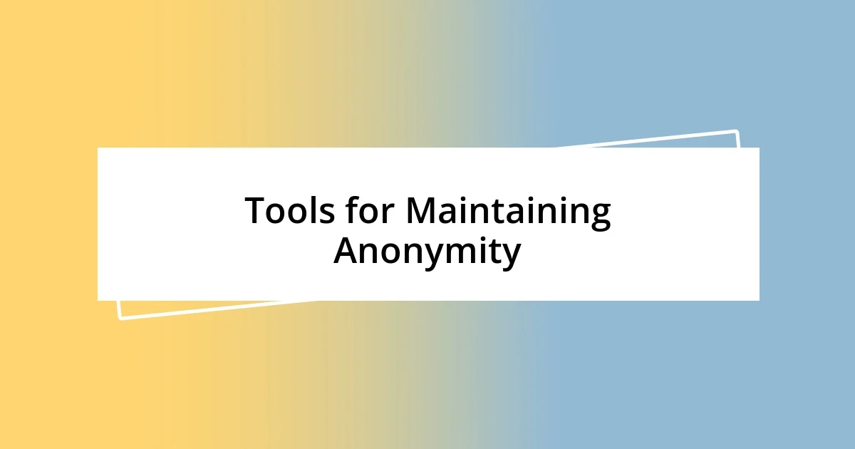 Tools for Maintaining Anonymity