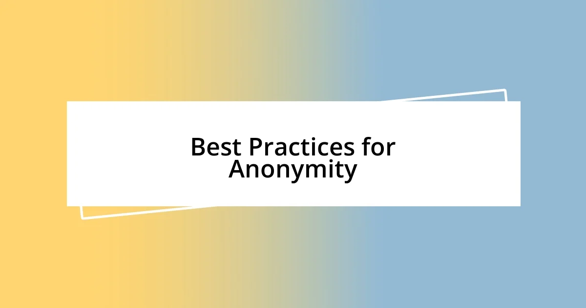 Best Practices for Anonymity