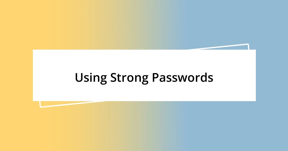 Using Strong Passwords