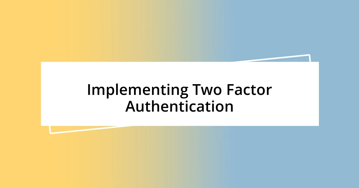 Implementing Two Factor Authentication