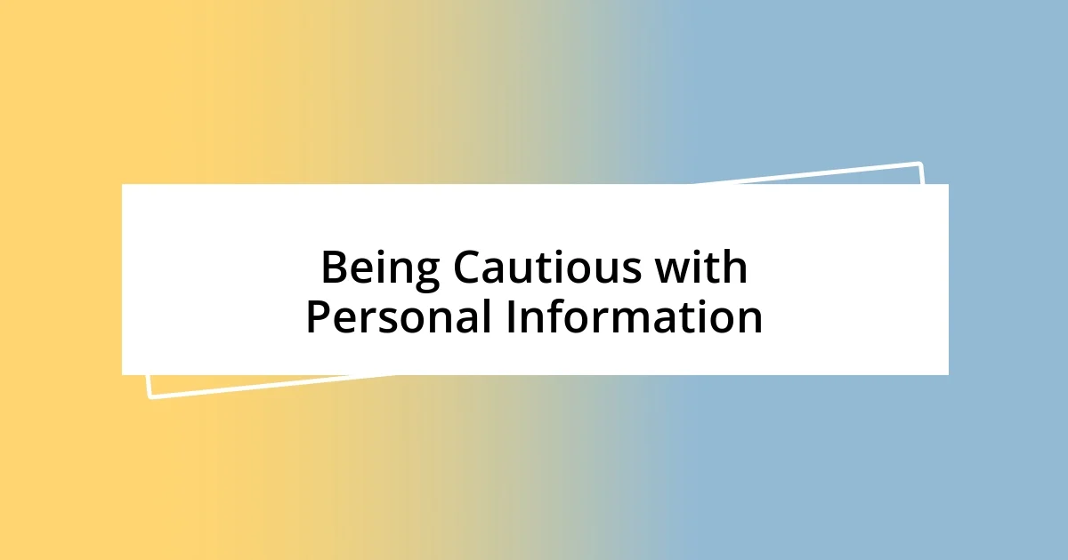 Being Cautious with Personal Information