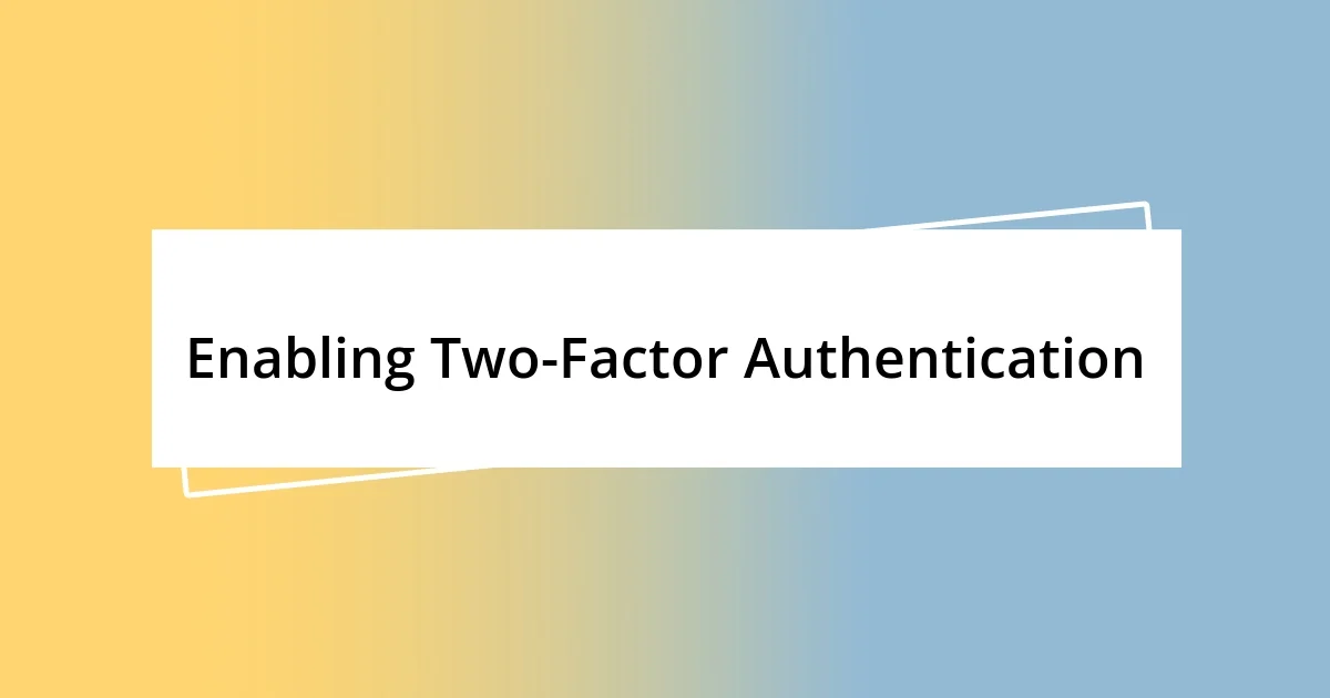 Enabling Two-Factor Authentication