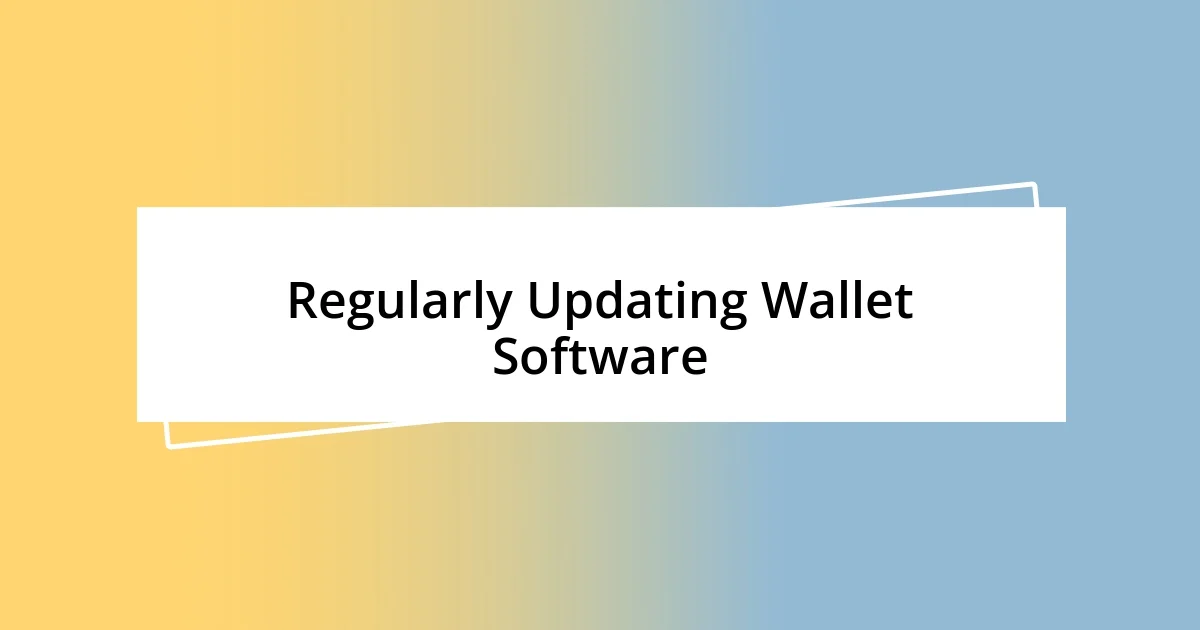 Regularly Updating Wallet Software