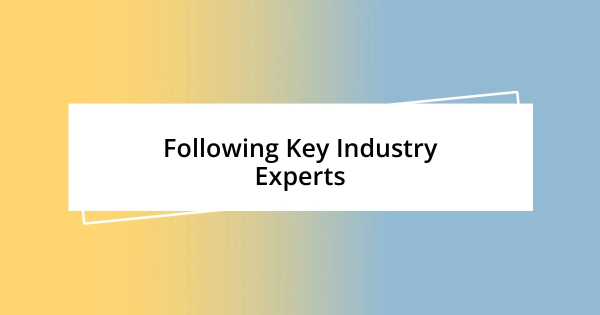 Following Key Industry Experts