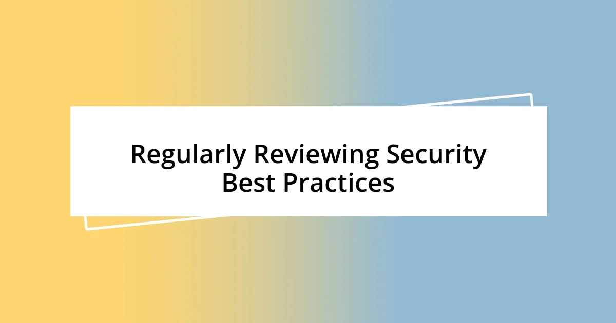 Regularly Reviewing Security Best Practices