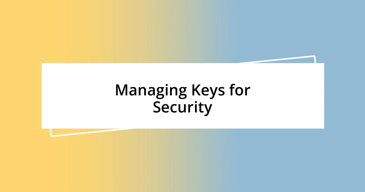 Managing Keys for Security