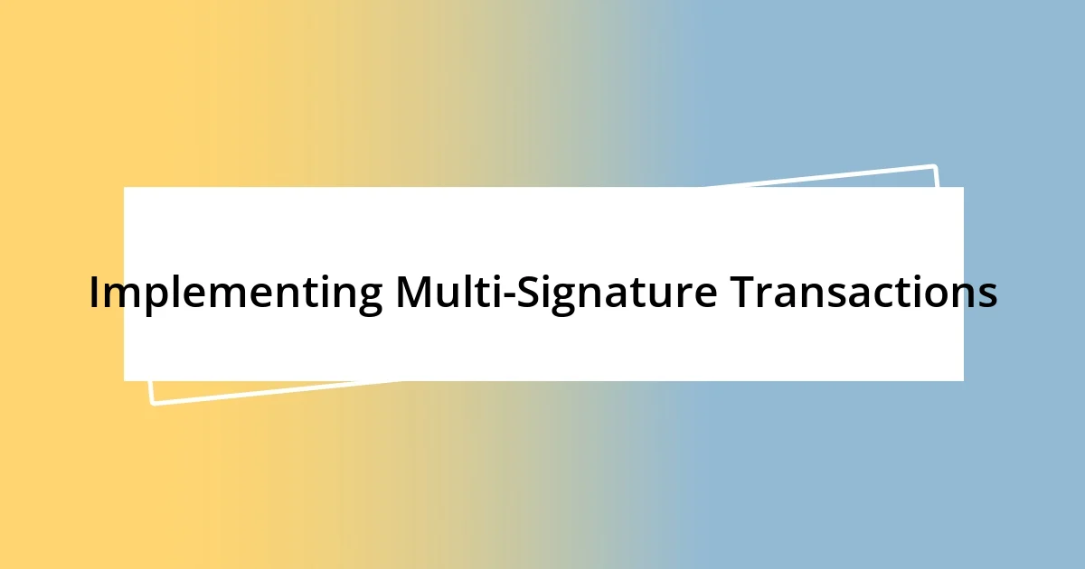 Implementing Multi-Signature Transactions