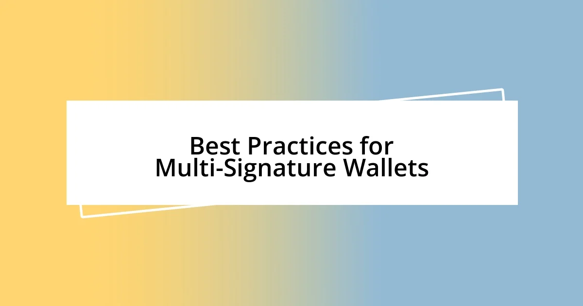 Best Practices for Multi-Signature Wallets