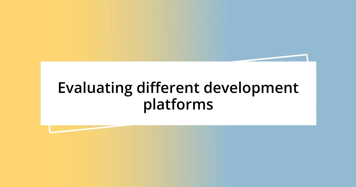 Evaluating different development platforms