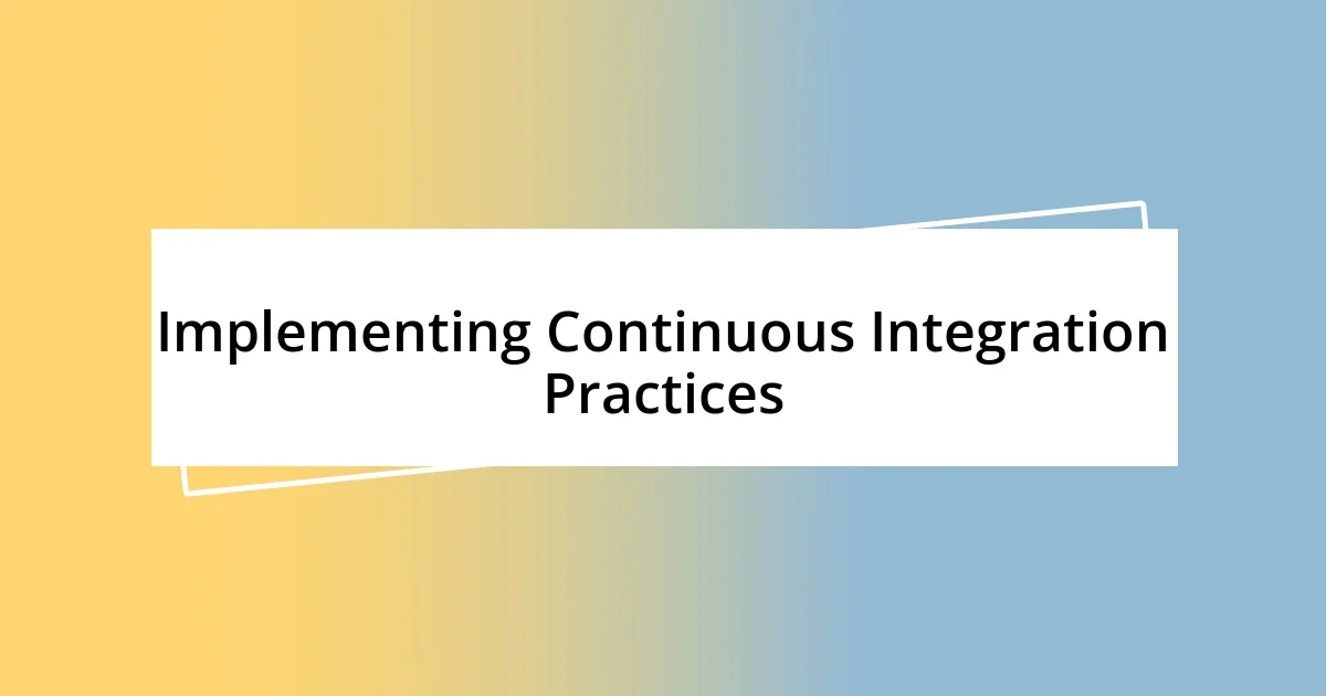 Implementing Continuous Integration Practices