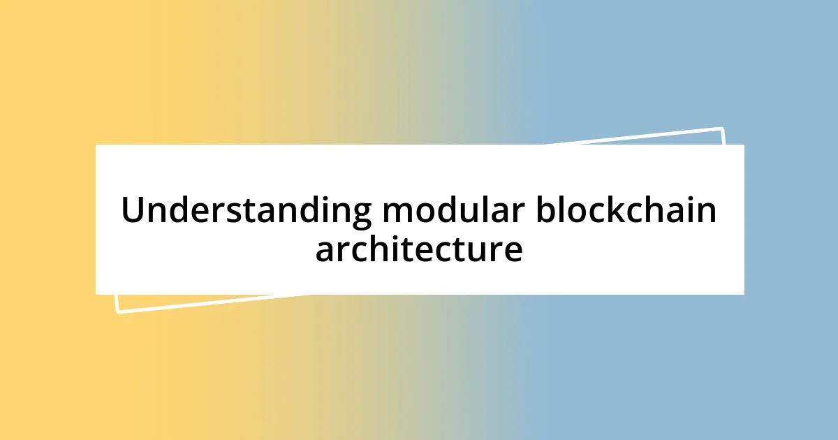 Understanding modular blockchain architecture