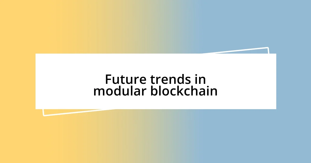 Future trends in modular blockchain