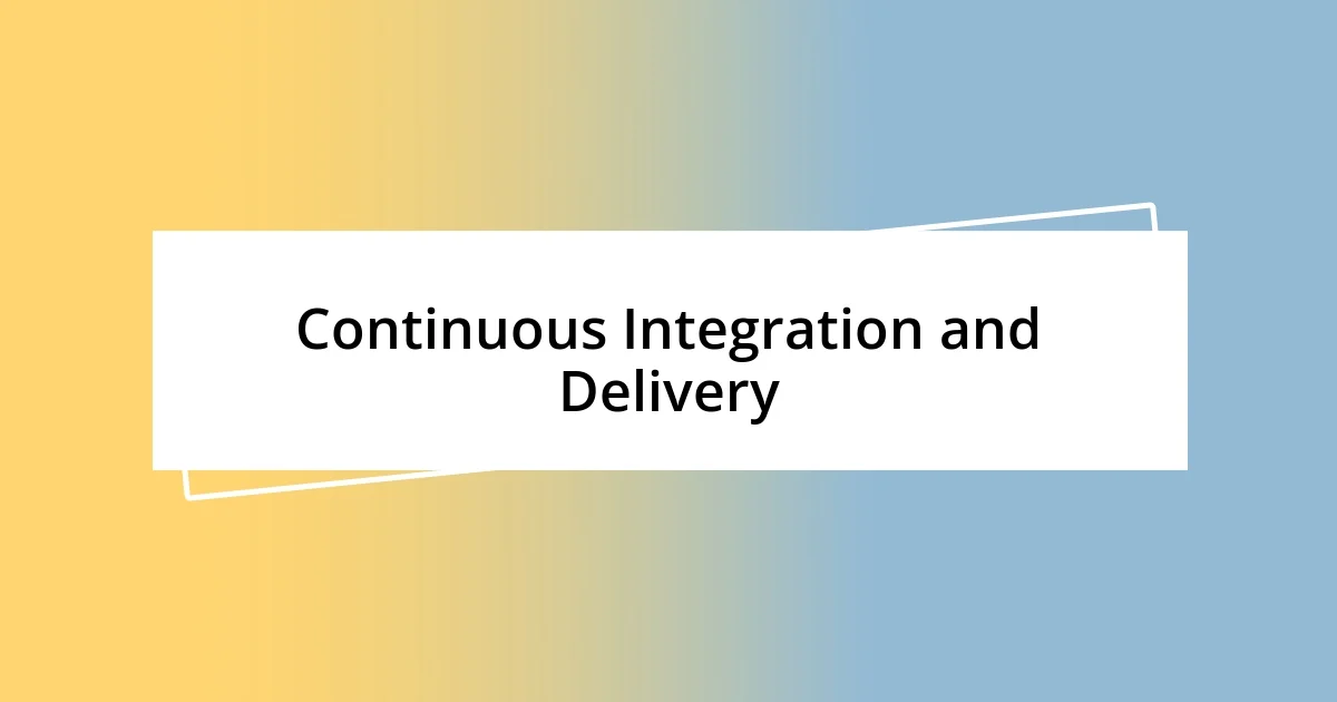 Continuous Integration and Delivery