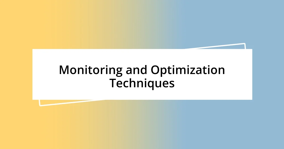 Monitoring and Optimization Techniques