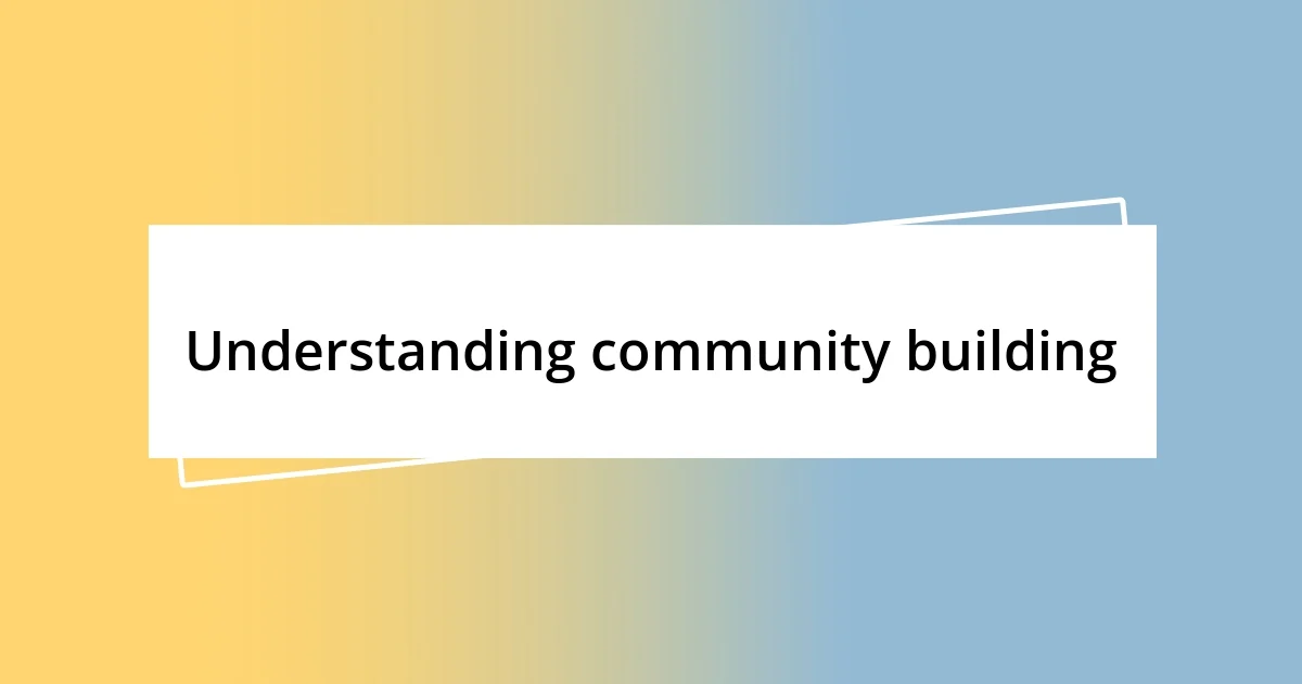 Understanding community building