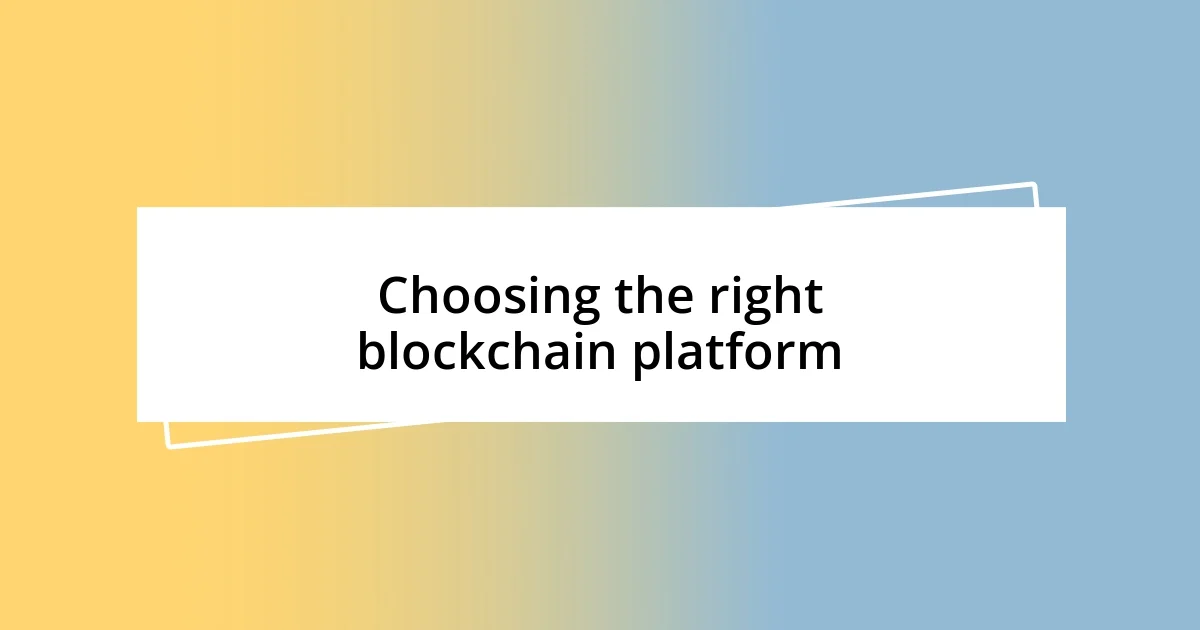 Choosing the right blockchain platform