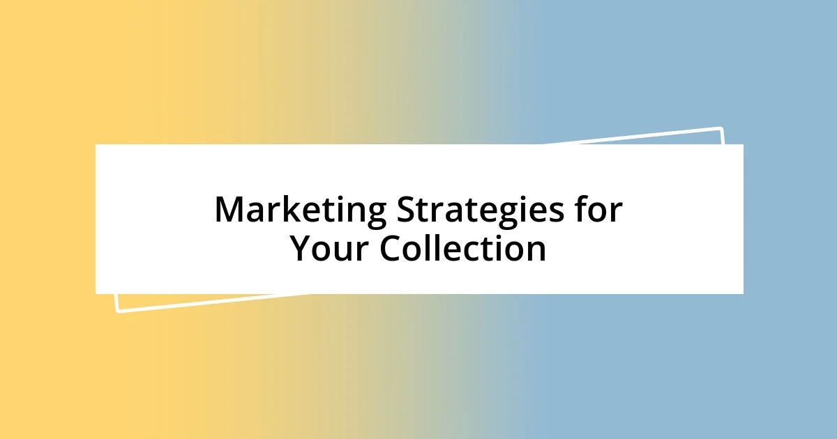 Marketing Strategies for Your Collection