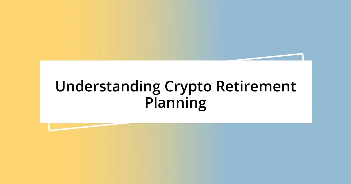 Understanding Crypto Retirement Planning