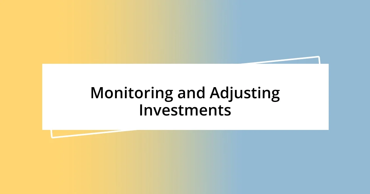 Monitoring and Adjusting Investments