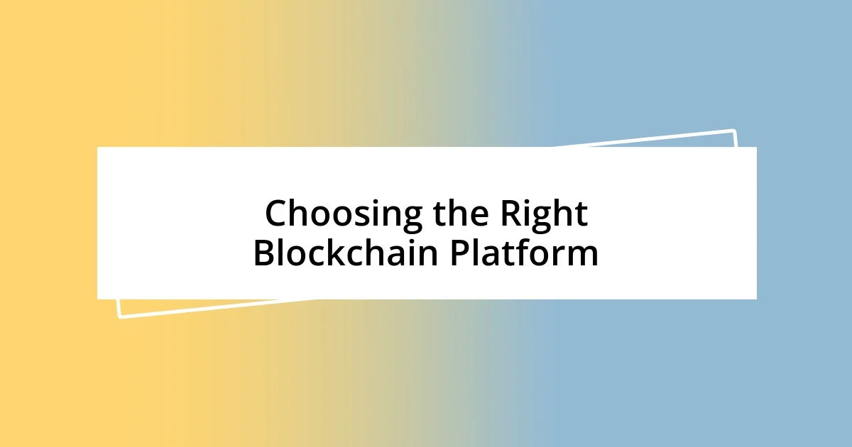 Choosing the Right Blockchain Platform