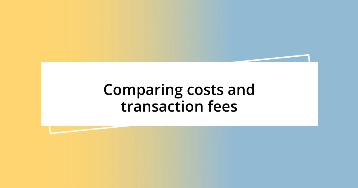 Comparing costs and transaction fees