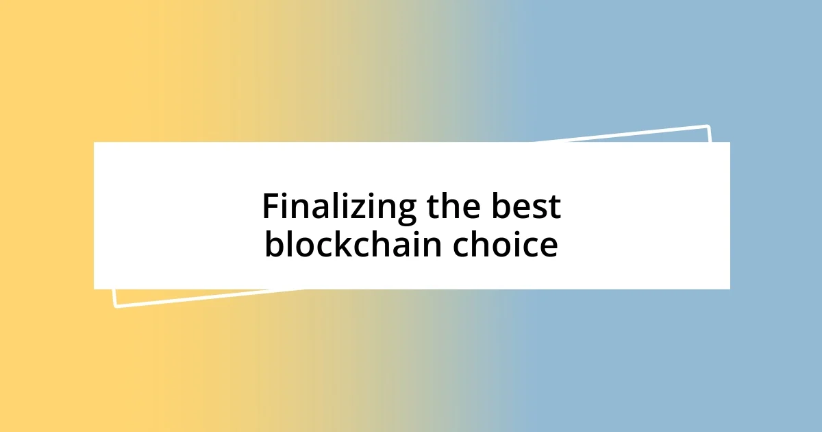 Finalizing the best blockchain choice