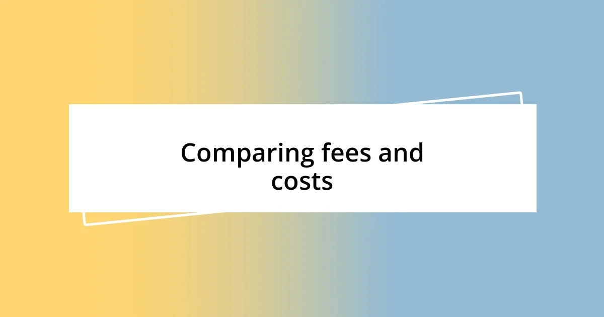 Comparing fees and costs