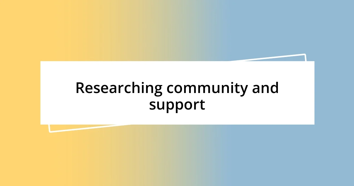 Researching community and support