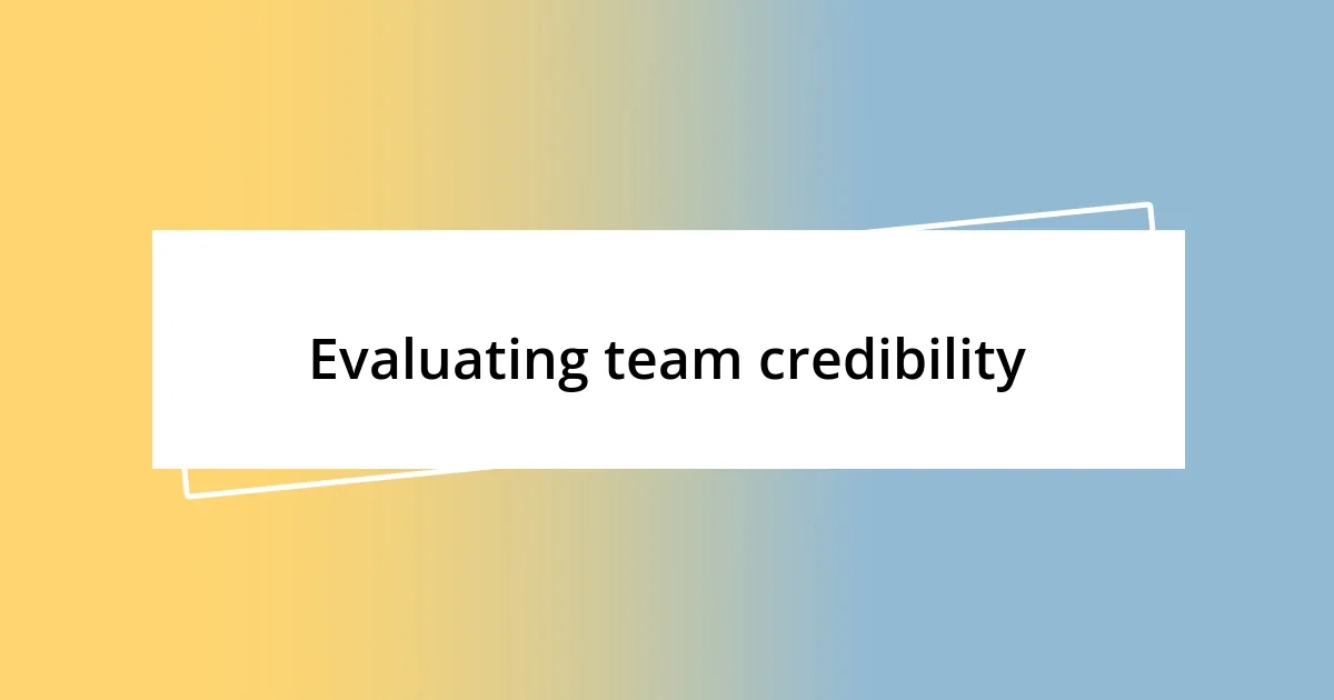 Evaluating team credibility