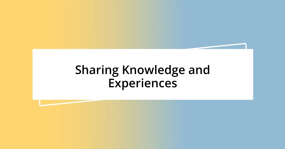 Sharing Knowledge and Experiences