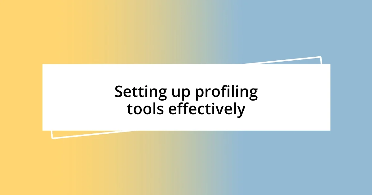 Setting up profiling tools effectively