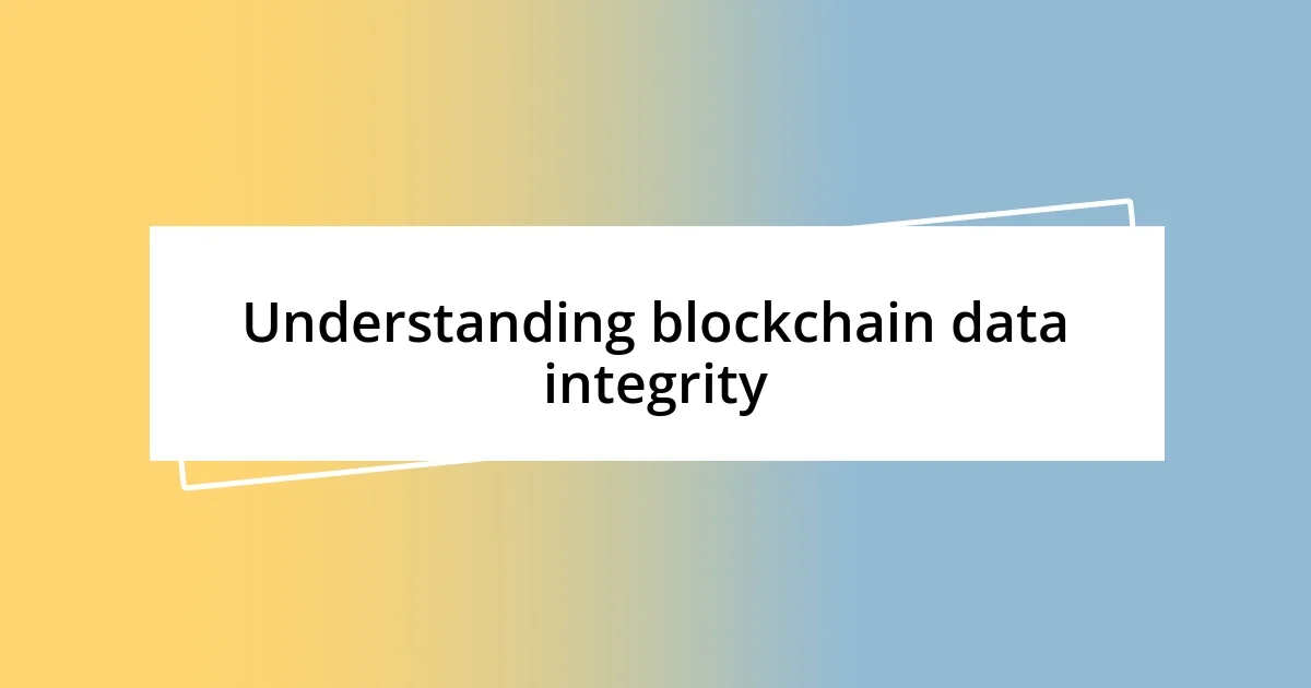 Understanding blockchain data integrity