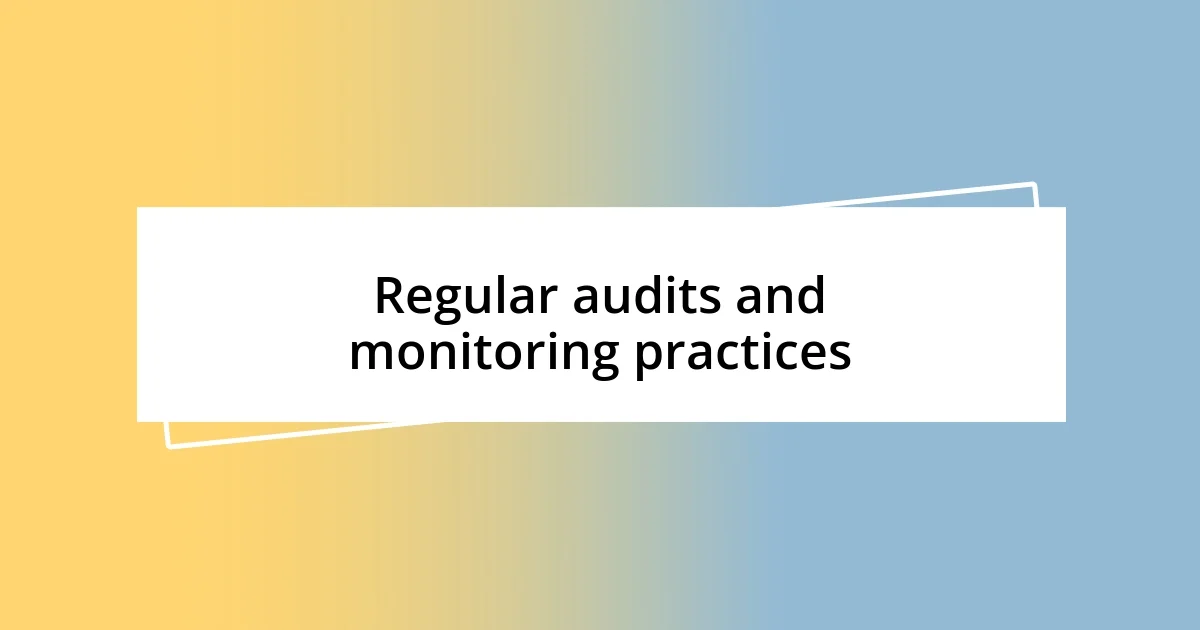 Regular audits and monitoring practices